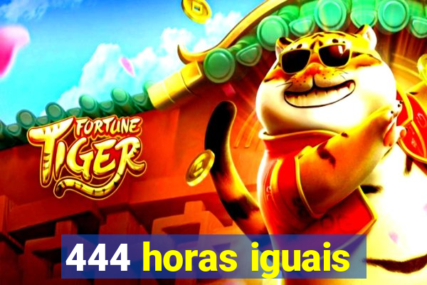 444 horas iguais