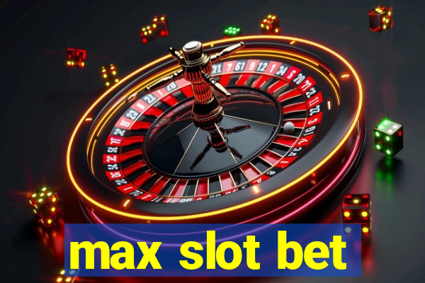 max slot bet