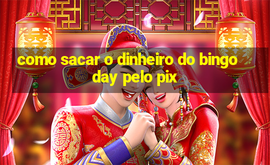 como sacar o dinheiro do bingo day pelo pix