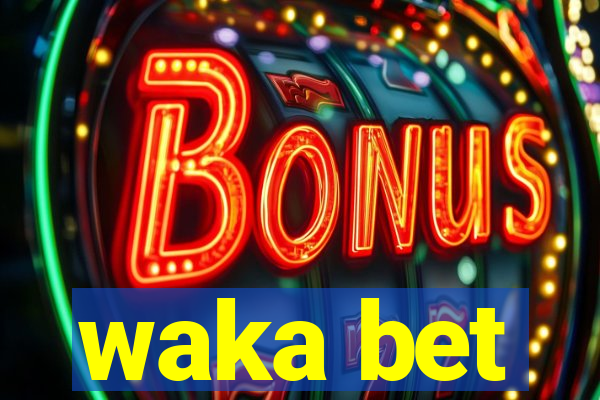 waka bet