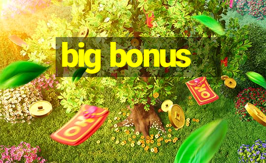 big bonus