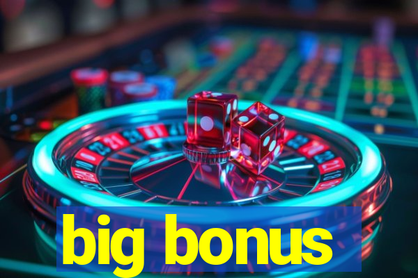 big bonus