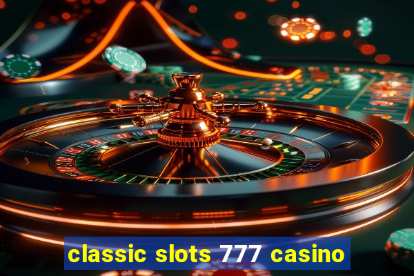 classic slots 777 casino