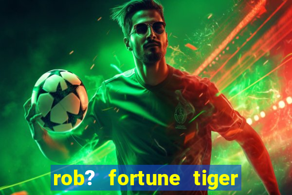 rob? fortune tiger grátis download