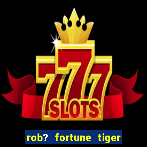 rob? fortune tiger grátis download