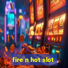 fire n hot slot