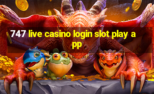 747 live casino login slot play app