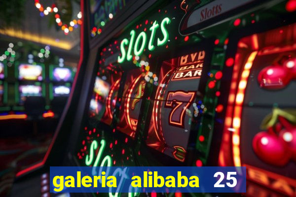 galeria alibaba 25 de março