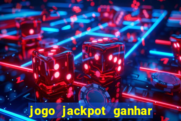 jogo jackpot ganhar dinheiro de verdade