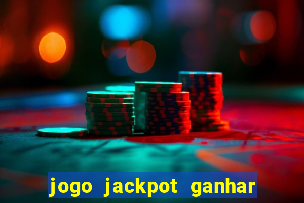 jogo jackpot ganhar dinheiro de verdade