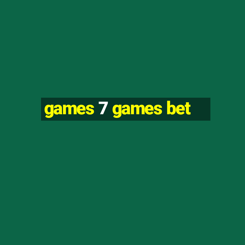 games 7 games bet