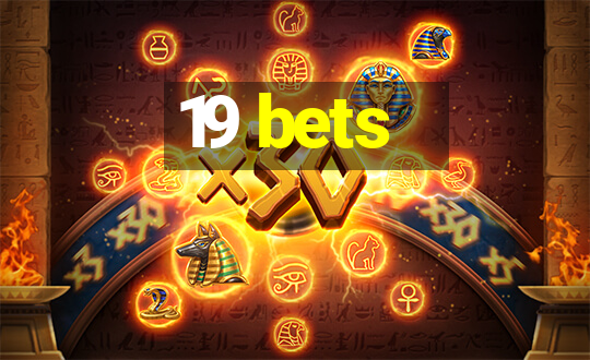 19 bets