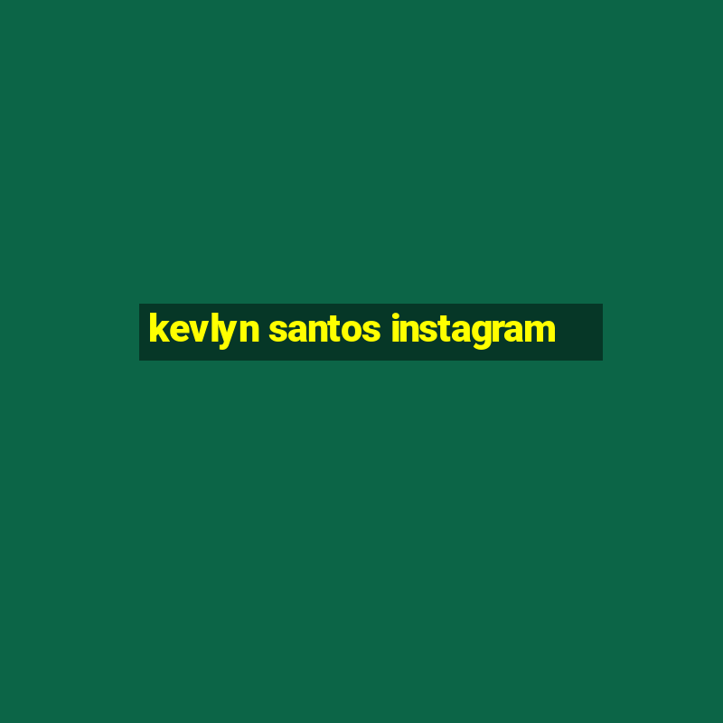 kevlyn santos instagram