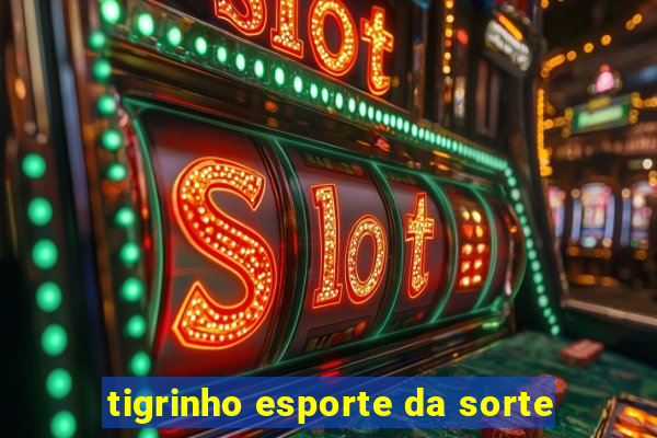 tigrinho esporte da sorte