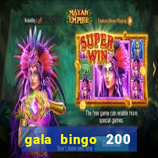 gala bingo 200 free spins