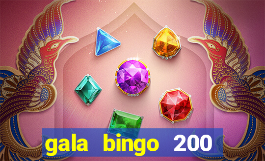 gala bingo 200 free spins