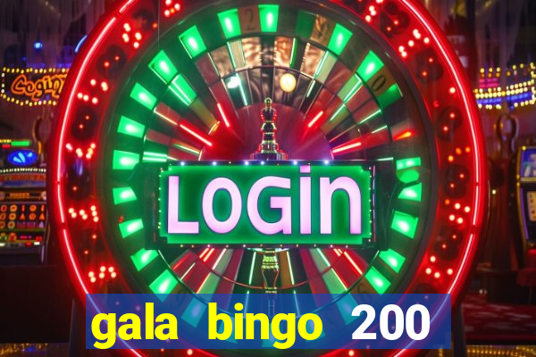 gala bingo 200 free spins