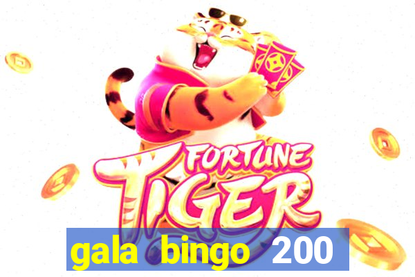 gala bingo 200 free spins