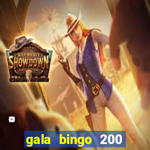 gala bingo 200 free spins