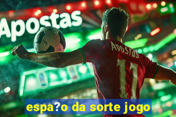 espa?o da sorte jogo