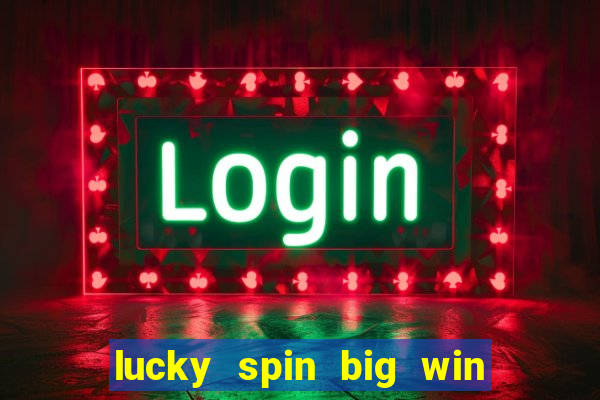 lucky spin big win real money