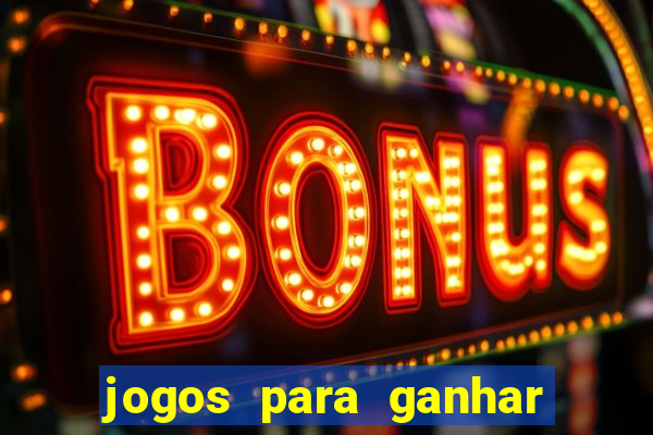 jogos para ganhar dinheiro cassino