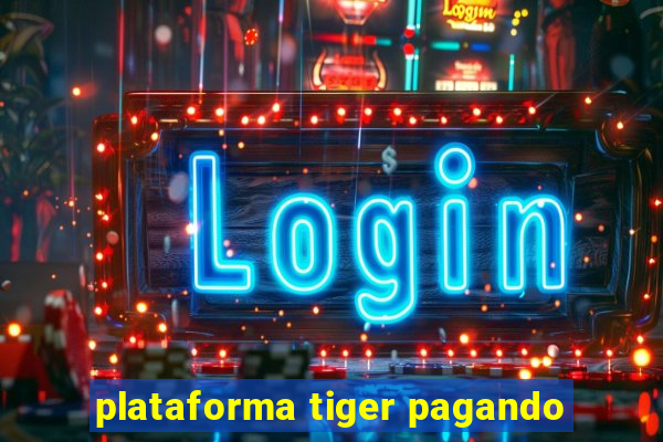 plataforma tiger pagando