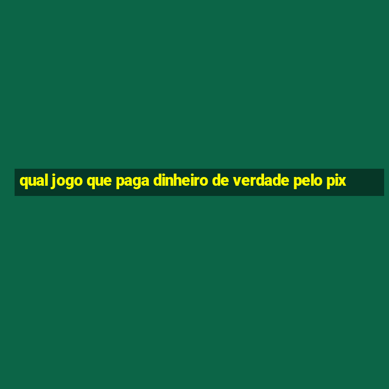 qual jogo que paga dinheiro de verdade pelo pix