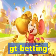 gt betting