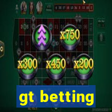 gt betting