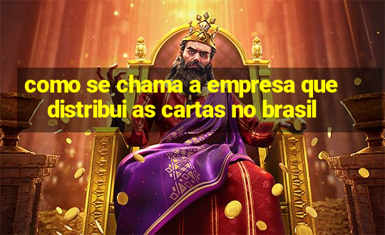 como se chama a empresa que distribui as cartas no brasil