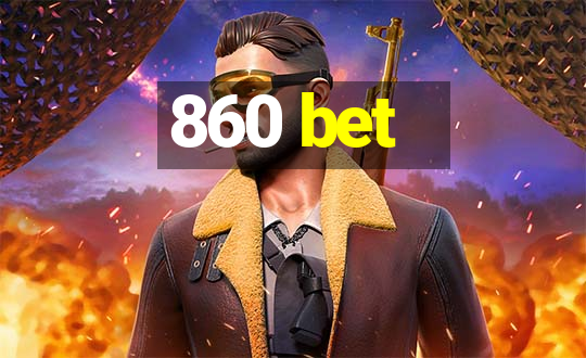 860 bet