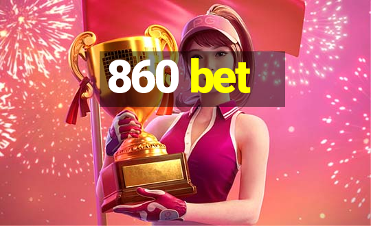 860 bet