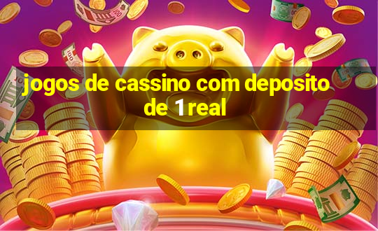 jogos de cassino com deposito de 1 real