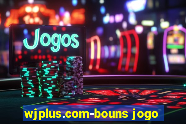 wjplus.com-bouns jogo