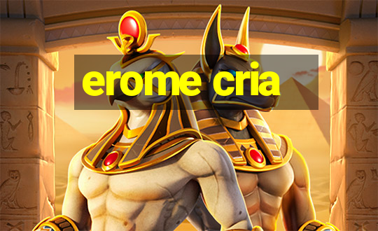 erome cria