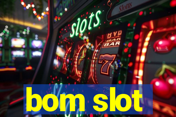 bom slot