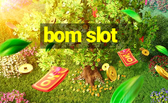 bom slot