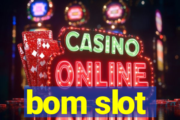 bom slot