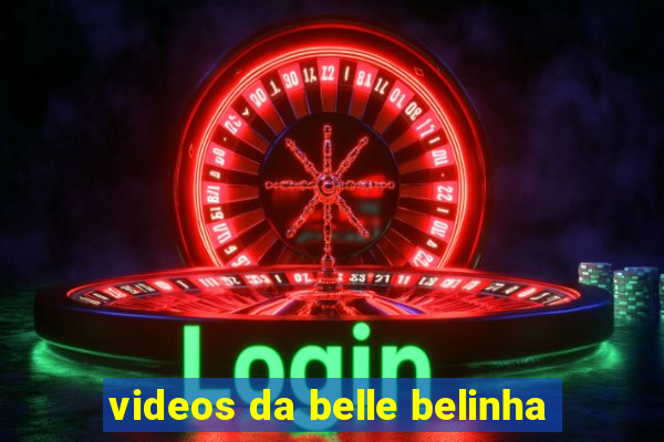 videos da belle belinha