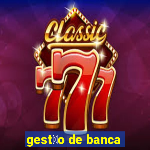 gest茫o de banca