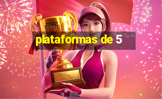 plataformas de 5