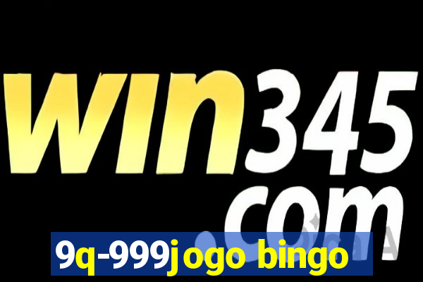 9q-999jogo bingo