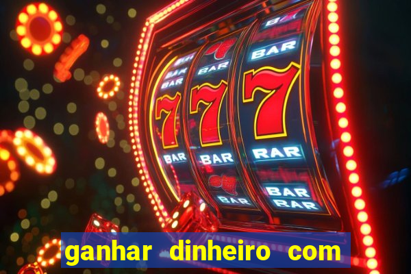 ganhar dinheiro com jogo online