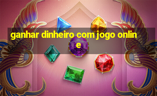 ganhar dinheiro com jogo online