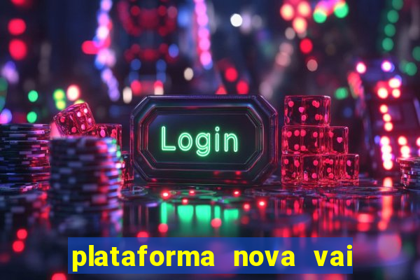 plataforma nova vai de bet