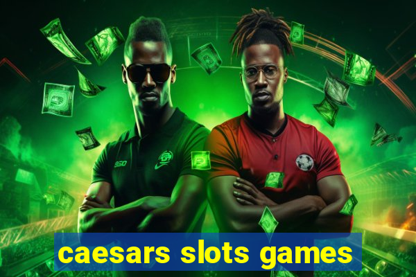 caesars slots games