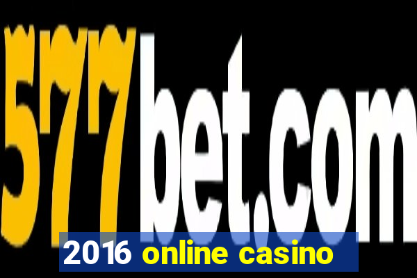 2016 online casino