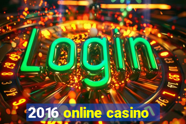 2016 online casino