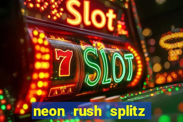 neon rush splitz slot free play